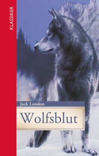 Wolfsblut (Klassiker der Weltliteratur in gekürzter Fassung, Bd.)