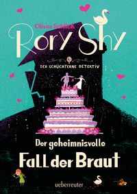 Rory Shy, der schüchterne Detektiv – Der geheimnisvolle Fall der Braut (Rory Shy, der schüchterne Detektiv, Bd. 8)