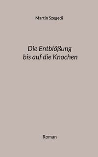 Die Entblößung bis auf die Knochen