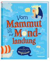 Vom Mammut bis zur Mondlandung. Eine erstaunliche Reise durch die Weltgeschichte