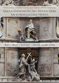 Sakralisierungen des Herrschers an europäischen Höfen