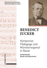 Benedict Jucker – Komponist, Pädagoge und Münsterorganist in Basel