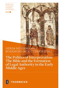 The Politics of Interpretation: The Bible and the Formation of Legal Authority in the Early Middle Ages