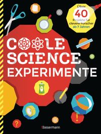 Coole Science-Experimente. Optische Illusionen, Geheimschriften, Codes, Riesenseifenblasen, Vulkane, leuchtende Gläser, Lautsprecher für Smartphones u.v.m. Mit anschaulichen Darstellungen der wissenschaftlichen Zusammenhänge