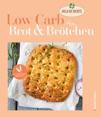 Low Carb - Brot & Brötchen. Glutenfreie Rezepte