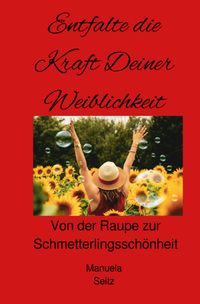 Entfalte die Kraft Deiner Weiblichkeit