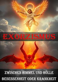 Exorzismus I Zwischen Himmel und Hölle I Besessenheit oder Krankheit