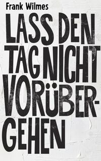 Lass den Tag nicht vorübergehen