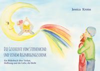 Die Geschichte vom Sternenkind und seinem Regenbogengeschenk