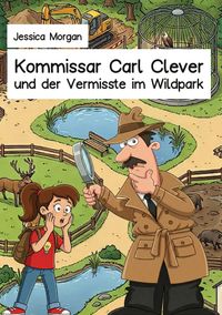 Kommissar Carl Clever und der Vermisste im Wildpark