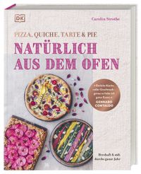 Natürlich aus dem Ofen: Pizza, Quiche, Tarte & Pie