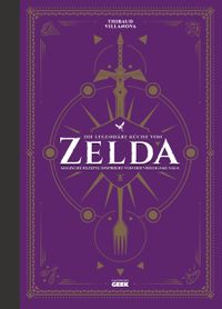Die legendäre Küche von Zelda - Magische Rezepte inspiriert von der Videogame-Saga