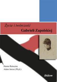 Zycie i twórczosc Gabrieli Zapolskiej