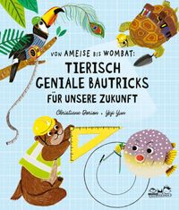 Von Ameise bis Wombat : Tierisch geniale Bautricks für unsere Zukunft