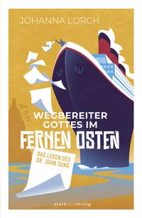 Wegbereiter Gottes im Fernen Osten – Das Leben des Dr. John Sung