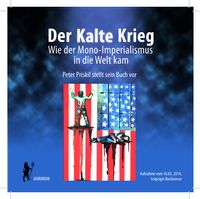 Der Kalte Krieg – Wie der Mono-Imperialismus in die Welt kam
