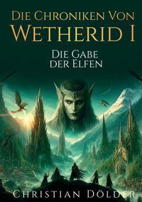 Die Chroniken von Wetherid I - Die Gabe der Elfen