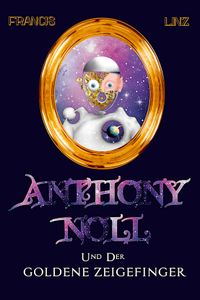 Anthony Noll / Anthony Noll und der Goldene Zeigefinger (Final Cut)