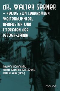 Dr. Walter Serner - Neues zum legendären Weltenbummler, Dadaisten und Literaturen der 1920er-Jahre