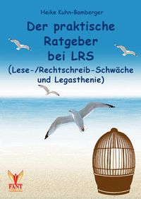 Der praktische Ratgeber bei LRS (Lese-/Rechtschreibschwäche und Legasthenie)