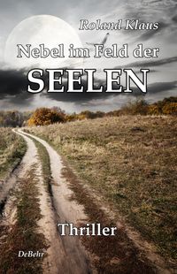 Nebel im Feld der Seelen - Thriller