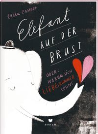 ELEFANT AUF DER BRUST oder: Warum sich Liebeskummer lohnt