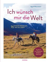 Ich wünsch mir die Welt – 16 Kinder erzählen, wie sie leben