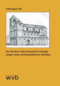 Der Chorherr Felix Hemmerli im Spiegel einiger seiner kirchenpolitischen Schriften