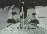 Die F.N.-Schlaufe. Ernstes und Heiteres aus dem Leben des fabelhaften Friedrich Nietzsche