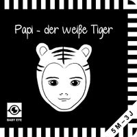 Papi – der weiße Tiger: Kontrastbuch für Babys – Gesichter · kontrastreiche Bilder angepasst an Babyaugen · Schwarz Weiß Primärfarben Buch für Neugeborene · Mein erstes Bilderbuch · Montessori Buch