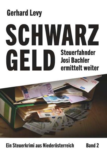 Schwarzgeld - Steuerfahnder Josi Bachler ermittelt weiter Ein Steuerkrimi aus Niederösterreich - Band 2