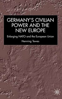Germany, Civilian Power and the New Europe