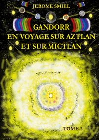 Gandorr En Voyage sur Aztlan Et Sur Mictlan