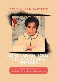 Au Mitan de tous ces Souvenirs Enfouis