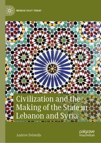 Civilization and the Making of the State in Lebanon and Syria