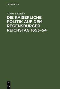 Die kaiserliche Politik auf dem Regensburger Reichstag 1653–54