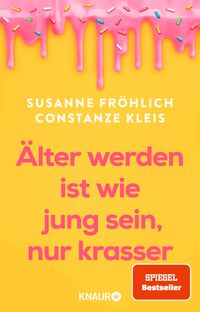 Älter werden ist wie jung sein, nur krasser