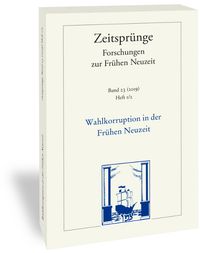 Wahlkorruption in der Frühen Neuzeit. Electoral Corruption in the Early Moeern Period. Corruption électorale au début de l'époque moderne