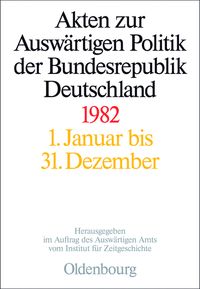 Akten zur Auswärtigen Politik der Bundesrepublik Deutschland 1982
