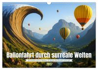 Ballonfahrt durch surreale Welten (Wandkalender 2027 DIN A3 quer), CALVENDO Monatskalender