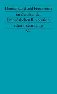 Deutschland und Frankreich im Zeitalter der Französischen Revolution