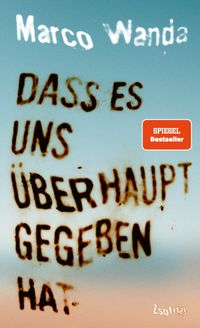 Dass es uns überhaupt gegeben hat