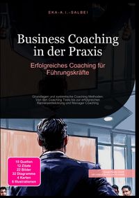 Business Coaching in der Praxis: Erfolgreiches Coaching für Führungskräfte