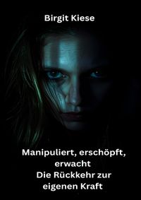 Manipuliert, erschöpft, erwacht - Die Rückkehr zur eigenen Kraft