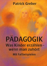 Was Kinder erzählen wenn man Ihnen gut zuhört: Mit Fallbeispielen