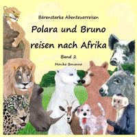 Bärenstarke Abenteuerreisen / Polara und Bruno reisen nach Afrika - Bilderbuch mit Ausmalbildern