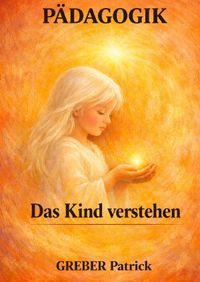 Verstehen statt Erziehen – Die Kunst, Kinder zu verstehen und zu begleiten