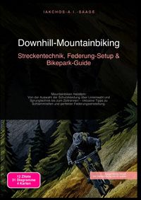 Downhill-Mountainbiking: Streckentechnik, Federung-Setup &amp; Bikepark-Guide