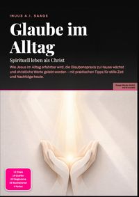 Glaube im Alltag: Spirituell leben als Christ