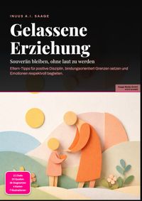 Gelassene Erziehung: Souverän bleiben, ohne laut zu werden